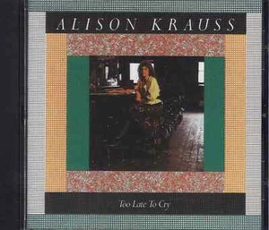 Too Late To Cry ~ Alison Krauss ~ Bluegrass ~ CD ~ Used VG  - audioCD - Picture 1 of 1
