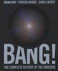 Bang: The Complete History of the Universe - Hardcover By May, Brian - GOOD