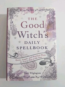Daily Spellbook for the Good Witch: Quick Simple Practical Magic Patti Wigington - Picture 1 of 13