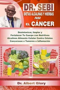 DR. SEBI DIETAS ALCALINAS Y HIERBAS PARA EL CÁNCER: Desintoxicar, limpiar y For - Picture 1 of 2