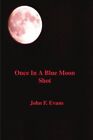 Once In A Blue Moon Shot.by Evans  New 9780595202713 Fast Free Shipping<|
