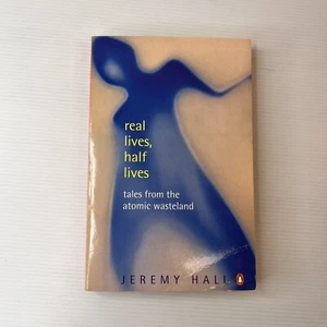 Real Lives, Half Lives: Tales from the Atomic Wasteland by Jeremy Hall - Bild 1 von 6
