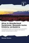 Alice In Wonderland Syndrome: Baseado Numa História Verdadeira Uma Visão Ge 6737