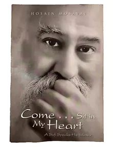 Come... Sit in My Heart : A Sufi Speaks His Silence Hosain Mosavat 2007 Poetry - Picture 1 of 3