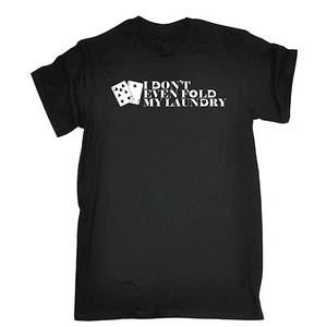 Mens I Dont Even Fold My Laundry Funny Joke Poker Gamble Casino T-SHIRT Birthday - Picture 1 of 9