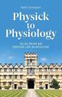 Physick to Physiology: Tales from an Oxford Life in Medicine by Keith Dorrington