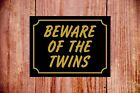 Beware of the twins weatherproof sign ideal Birthday Christmas gift 9329