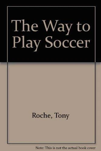 The Way to Play Soccer by Roche, Tony - Image 1 of 1