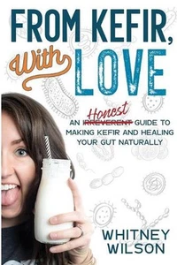 From Kefir, With Love: An Irreverent Guide to Making Kefir and Healing Your Gut - Picture 1 of 1