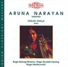 Aruna Narayan Ragas: Bairagi Bhairav/Shuddh Sarang/Madhuvant New Cd