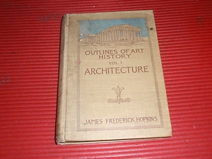 ANTIQUE BOOK OUTLINES OF ART HISTORY VOL. 1 ARCHITECTURE JAMES F. HOPKINS 1900 - Foto 1 di 11