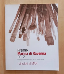 LIBRO Arte PREMIO MARINA DI RAVENNA 2012 Rassegna Pittura 56° edizione MAR. - Picture 1 of 9