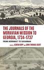 The Journals of the Moravian Mission to Georgia, 17341737: From Herrnhut to Sava