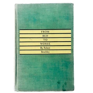 Vintage From Bed to Worse Robert Benchley 1934 Fourth Edition Hard Cover Comedy - Foto 1 di 8