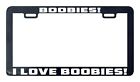 Boobies! I love boobies license plate frame tag holder