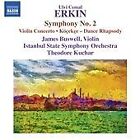Ulvi Cemal Erkin - : Symphony No. 2; Violin Concerto; K&#246;&#231;eck&#231;e - Dance...