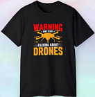 Men's Warning May Start Talking About Drones Shirt | Nerd Funny Aviation | S-5XL