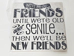 We Will Be Friends Until We Are Old & Senile ~ Then We Can Be NEW Friends Tile - Bild 1 von 4