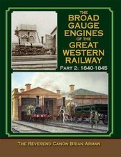 Broad Gauge Engines of the Great Western Railway : Part 2 by Brian Arman