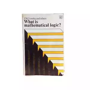 What Is Mathematical Logic? 1972 Softback J N Crossley & Others - Picture 1 of 12