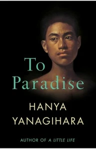 To Paradise : A Novel by Hanya Yanagihara (2022, Paperback) - Picture 1 of 1