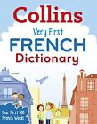Collins Very First French Dictionary: Your first 500 ... by Collins Dictionaries