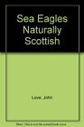 Sea Eagles Naturally Scottish by Love, John Paperback Book The Cheap Fast Free