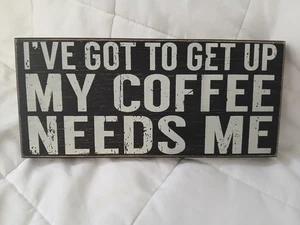 I've Got to Get Up My Coffee Needs Me Primitive/Rustic Wood Box Sign - Picture 1 of 5