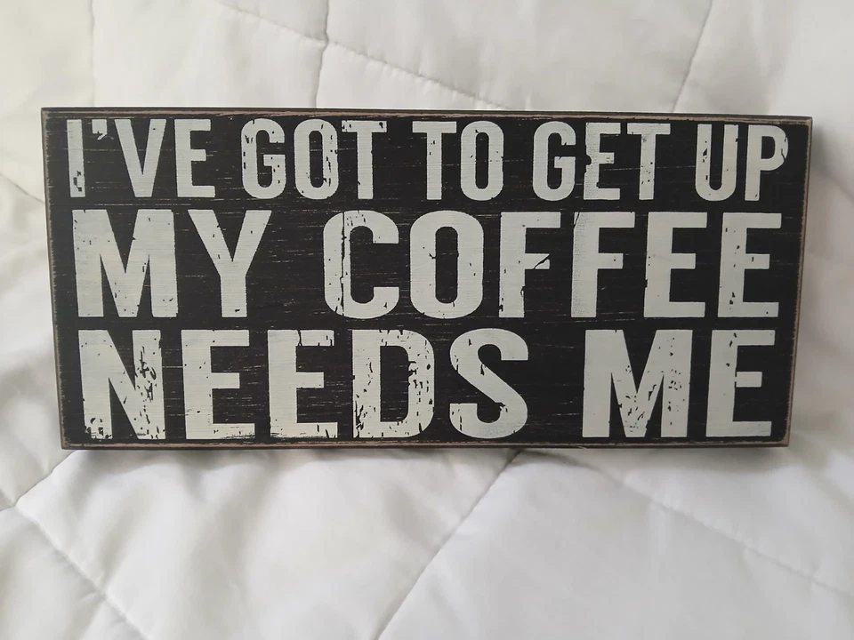 I've Got to Get Up My Coffee Needs Me Primitive/Rustic Wood Box Sign - Image 1 of 4