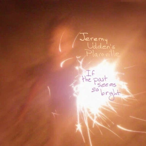 Jeremy Udden's Plainville - If The Past Seems So Bright (CD, Album) (Mint (M)) - Bild 1 von 1