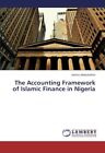 The Accounting Framework Of Islamic Finance In Nigeria.9783659316906 New<|