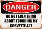 Metal Sign - Do Not Touch My CORVETTE 427 -- Vintage Look