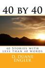 40 by 40: 40 Stories with less than 40 words by D. Duane Engler (English) Paperb