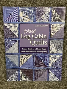 Folded Log Cabin Quilts : Create Depth in a Classic Block By Kaufman *NEW* - Picture 1 of 4