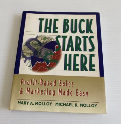 The Buck Starts Here : Profit Based Sales and Marketing Made Easy : Molloy Book - image 1 of 4