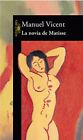 La Novia De Matisse (Hispanica) (Spanish Edition) By Manuel Vicent **Excellent**