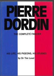 Pierre Dordin: The Complete Fancier His Life, His Pigeons, His Studies Tim Lovel - Picture 1 of 1