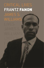 James S Williams Frantz Fanon (Tascabile) Critical Lives