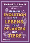 &#220;ber die Evolution des Lebens, der Pflanzen und Tiere Harald Lesch