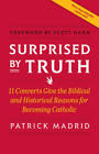 Surprised By Truth: 11 Converts Give the Biblical and Historical Reasons  - GOOD