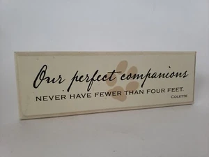 Our Perfect Companions Never Have Less Four Feet Wooden Sign 8.5" x 2 3/4" Decor - Picture 1 of 4
