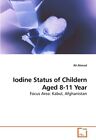 Iodine Status of Childern Aged 8-11 Year.New 9783639252415 Fast Free Shipping<|