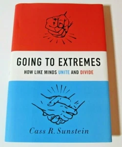 Going to Extremes: How Like Minds Unite & Divide by Cass R Sunstein (2009, Hdbk) - Picture 1 of 3