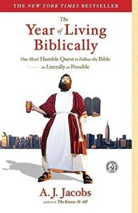 The Year of Living Biblically: One Man's Humble Quest to Follow the Bible as...