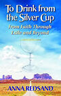 To Drink From The Silver Cup : From Faith Through Exile And Beyon