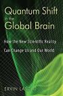 Quantum Shift In Global Brain How New Scientific Reality By Laszlo Ervin