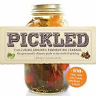 Pickled: From curing lemons to fermenting cabbage, the gourmand's ultimate guid