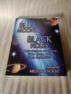 From Blue Moons to Black Holes Melanie Melton Knocke 2005 Astronomy Guide - Picture 1 of 6