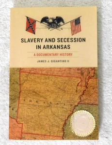 Slavery and Secession in Arkansas, A documentary History by James J Gigantino II - Bild 1 von 6