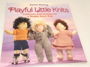 Playful Little Knits Costumes and Clothes for a Simple Sewn Doll  Rachel Manring - Picture 1 of 1